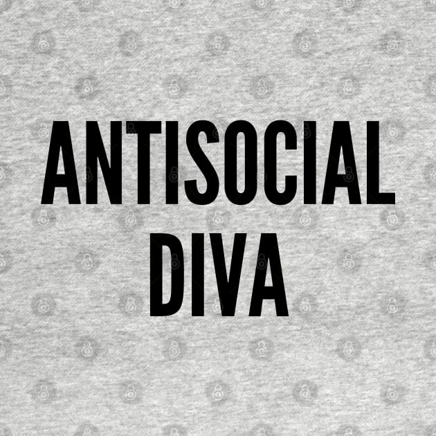 Cute - Antisocial Diva - Funny Joke Statement Humor Slogan Quotes by sillyslogans